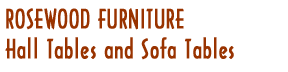Rosewood Furniture - Hall and Sofa Tables