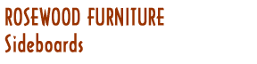 Rosewood Furniture - Sideboards