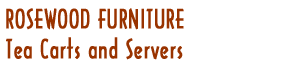 Rosewood Furniture - Tea Carts and Servers